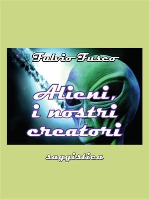 cover image of Alieni, i nostri creatori